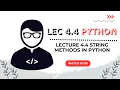 Lecture 4 4 Common String Methods in Python Case Conversion Explained