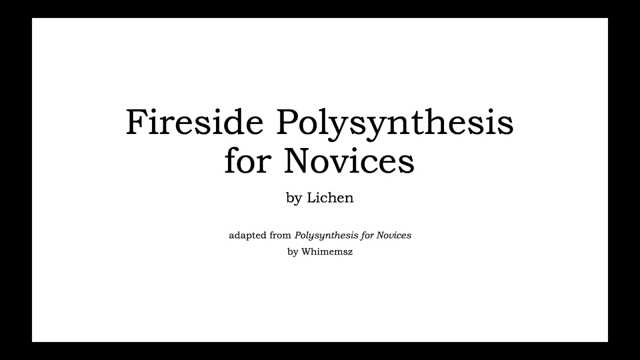 Conlang: Fireside Polysynthesis for Novices (Part 1/2)