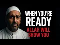 Allah Will Show You This When You're Finally READY