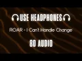 Download Lagu ROAR - I Can't Handle Change | 8D AUDIO 🎧