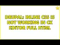 Drupal Inline css is not working in ck editor full html 2 Solutions
