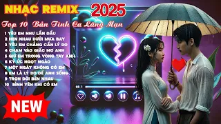 Nhạc Remix Top 10 Bản Tình Ca Lãng Mạn Dành Cho Người Đang Yêu 2025 