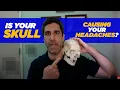 Lagu Is Your Skull Causing Your Headaches?