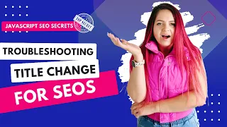 JavaScript SEO Tutorial Troubleshooting Title Change for SEOs
