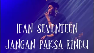 ifan seventeen jangan paksa rindu live konser 