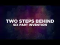Six Part Invention - Two Steps Behind (Official Lyric Video)