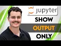 How To Show Output Only In Jupyter Notebook 2026 Guide