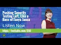 How to Push Security Testing Left Like a Boss with Tanya Janca