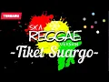 TIKET SUARGO VERSI REGGAE TERBARU - FULL BASS REGGAE