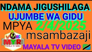 NDAMA JIGUSHILAGA UJUMBE WA GIDU 2 4 2025 MPYA MAYALA TV VIDEO AUDIO 