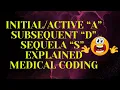 7TH CHARACTERS IN MEDICAL CODING EXPLAINED A SUBSEQUENT D SEQUELA S