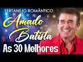 Lagu 💖 GRANDES SUCESSOS DE AMADO BATISTA 2025 🎶 AMADO BATISTA ROMÂNTICO ANTIGAS