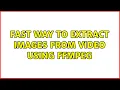Fast way to extract images from using FFmpeg