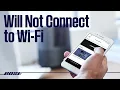 Bose Smart Speakers - Will not connect to Wi-Fi or Bose app