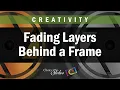 Photopia Creativity - Fading Layers Behind a Frame