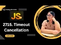 2715 Timeout Cancellation 30 Days of Javascript Leetcode-2715 clearTimeout Time in JS