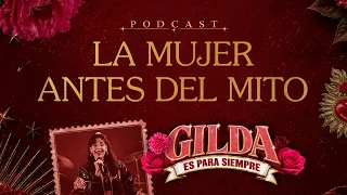 GILDA ES PARA SIEMPRE | Ep. 1: La mujer antes del mito 🎙️👑 (Podcast Oficial)