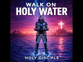 Walk On Holy Water