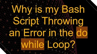 Why is my Bash Script Throwing an Error in the do while Loop