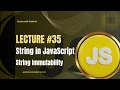 JavaScript Lecture - Strings String Immutability in JavaScript