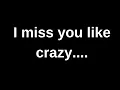 Lagu I miss you like crazy.... love quotes  love messages love letter heartfelt messages
