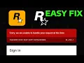 How To Fix Sorry We Are Unable To Handle Your Request At This Time in Rockstar Games