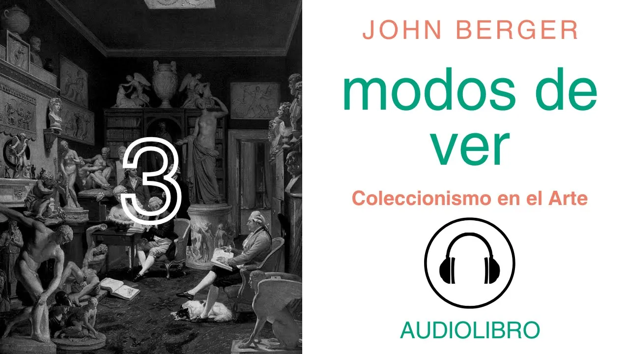🎧 Modos de Ver-Coleccionismo en el Arte-John Berger-Audiolibro 2024-Cap 3