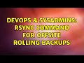DevOps SysAdmins Rsync command for offsite rolling backups 4 Solutions