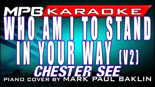 Download Who Am I To Stand In Your Way [v2](Chester See) Karaoke Piano Cover by Mark Paul Baklin MP3