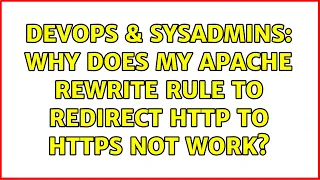 DevOps SysAdmins Why does my Apache rewrite rule to redirect http to https not work