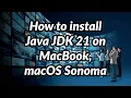 How to install Java JDK 21 on MacBook macOS Sonoma