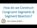 How do we Construct Congruent Segments Segment Bisectors