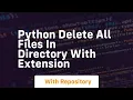 python delete all files in directory with extension