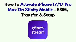 How To Activate iPhone Pro Max On Xfinity Mobile - ESIM Transfer Setup