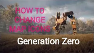 Generation Zero How to change map icons until patched