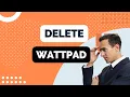 How to Delete Wattpad Account 2022