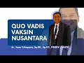 Quo Vadis Vaksin Nusantara oleh dr. Iwan Trihapsoro, Sp.KK., Sp.KP., FINSDV., FAADV.