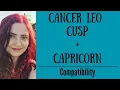 Cancer Leo Cusp Capricorn - COMPATIBILITY
