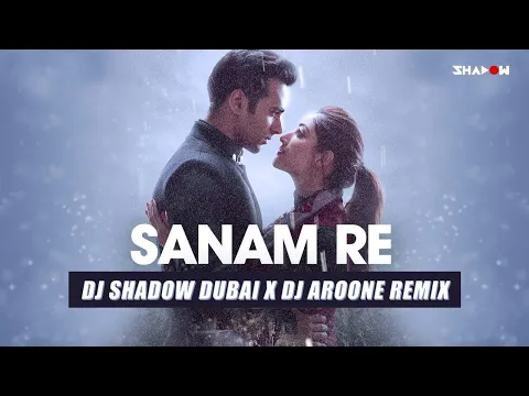 Download MP3 Sanam Re (Remix) | DJ Shadow Dubai x DJ Aroone | Pulkit Samrat | Yami Gautam | Urvashi Rautela