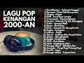 BEST PLAYLIST LAGU POP 2000-AN INDONESIA HITS TEMAN KERJA PAGI HARI | Full Album Kenangan Masa SMA