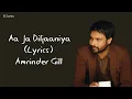 Aa Ja Diljaaniya (LYRICS) - Amrinder Gill | Daaru Na Peenda Hove | New Punjabi Song 2024