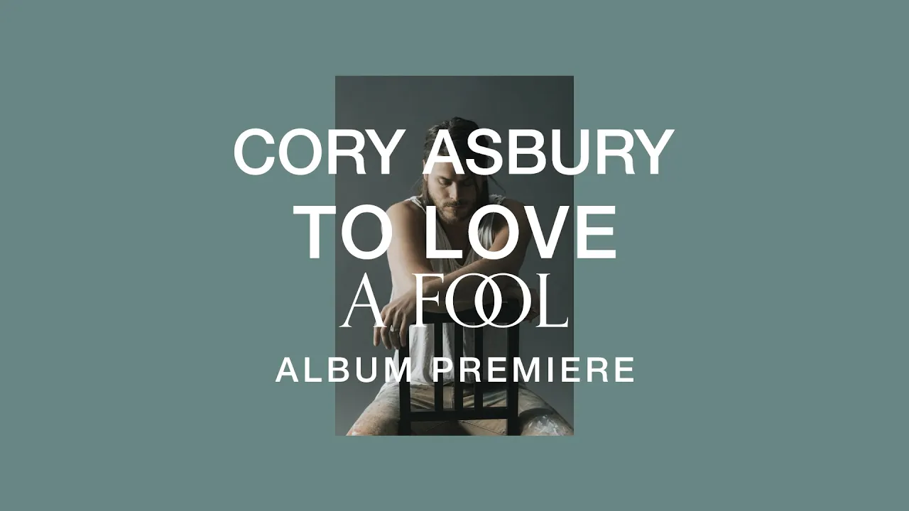 To Love A Fool- Album Premiere |  Cory Asbury