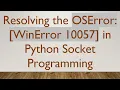 Resolving the OSError WinError 10057 in Python Socket Programming