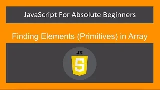 JavaScript for Absolute Beginners -Finding Elements Primitives in Array- JS 2019
