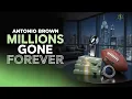 Antonio Brown Made 80 Million Then Lost It All