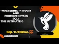 Mastering Primary and Foreign Keys in SQL The Ultimate Guide part 3