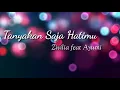 Lirik Tanyakan Saja Hatimu Zivilia ft Ayumi