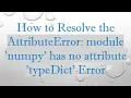 How to Resolve the AttributeError module numpy has no attribute typeDict Error