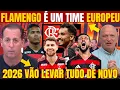 MÍDIA CRAVA FLAMENGO UM TIME EUROPEU NAS AMÉRICAS! EM 2026 VAI VIM MUITO MAIS FORTE COM OS REFORÇOS!