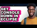 How to Get Console Down in Eclipse full Guide